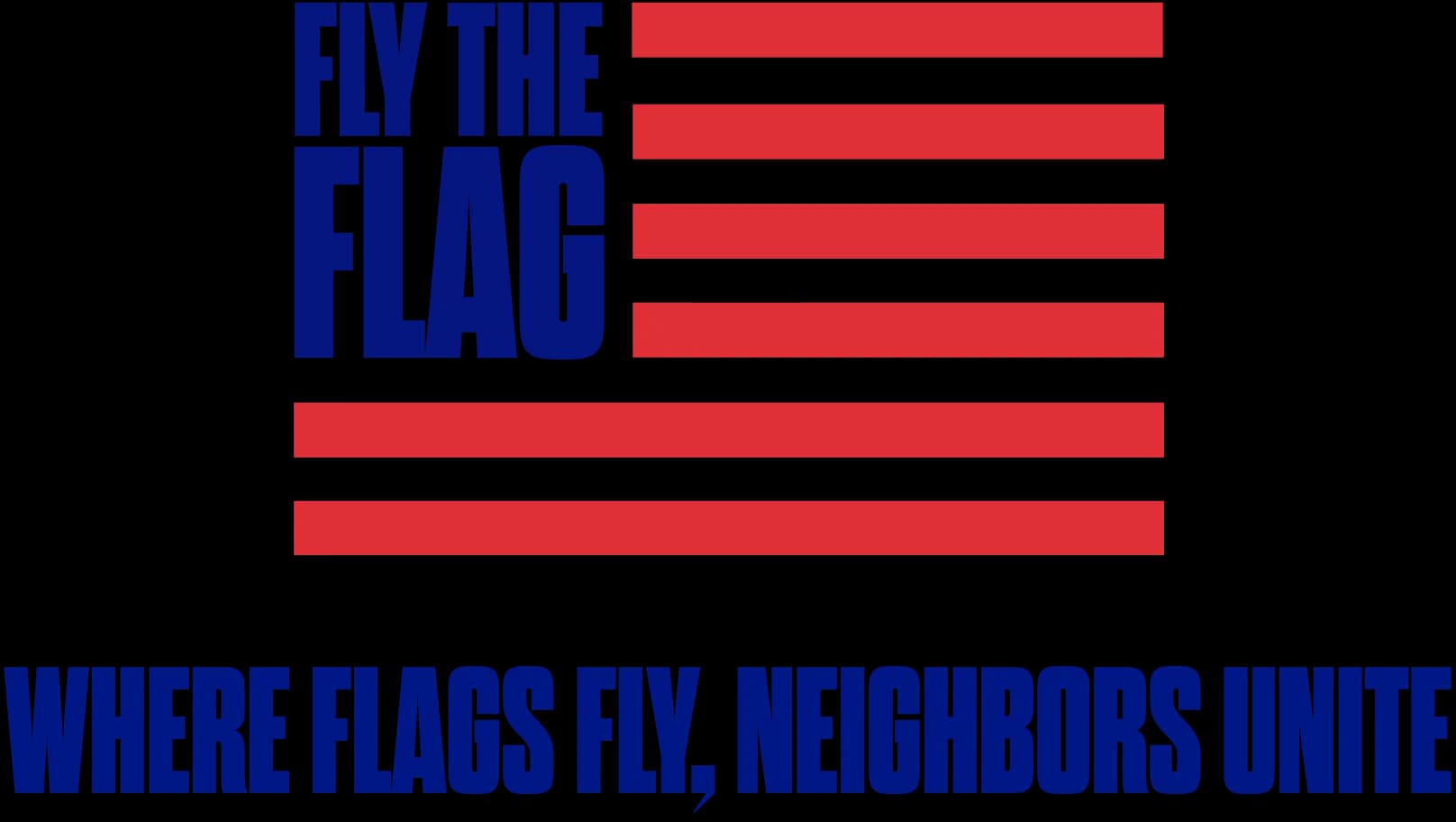 Fly the Flag | Where Flags Fly, Neighbors Unite